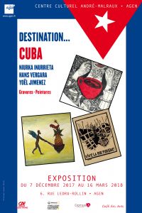 Exposition Destination... Cuba. Du 7 décembre 2017 au 16 mars 2018 à AGEN. Lot-et-garonne. 